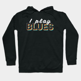 I Play Blues Music Colorful Text Hoodie